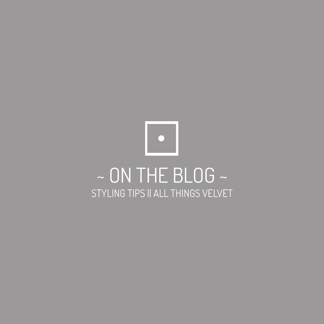 Styling Tips || All Things Velvet